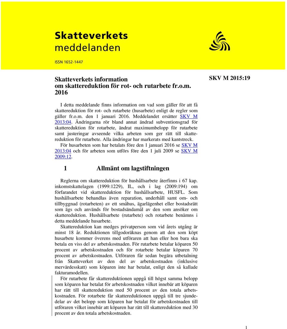 Ändringarna rör bland annat ändrad subventionsgrad för skattereduktion för rotarbete, ändrat maximumbelopp för rutarbete samt justeringar avseende vilka arbeten som ger rätt till skattereduktion för