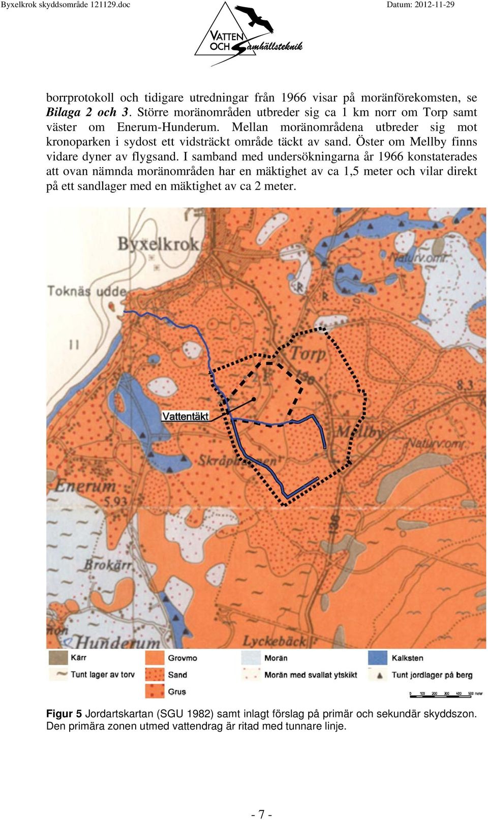 Mellan moränområdena utbreder sig mot kronoparken i sydost ett vidsträckt område täckt av sand. Öster om Mellby finns vidare dyner av flygsand.