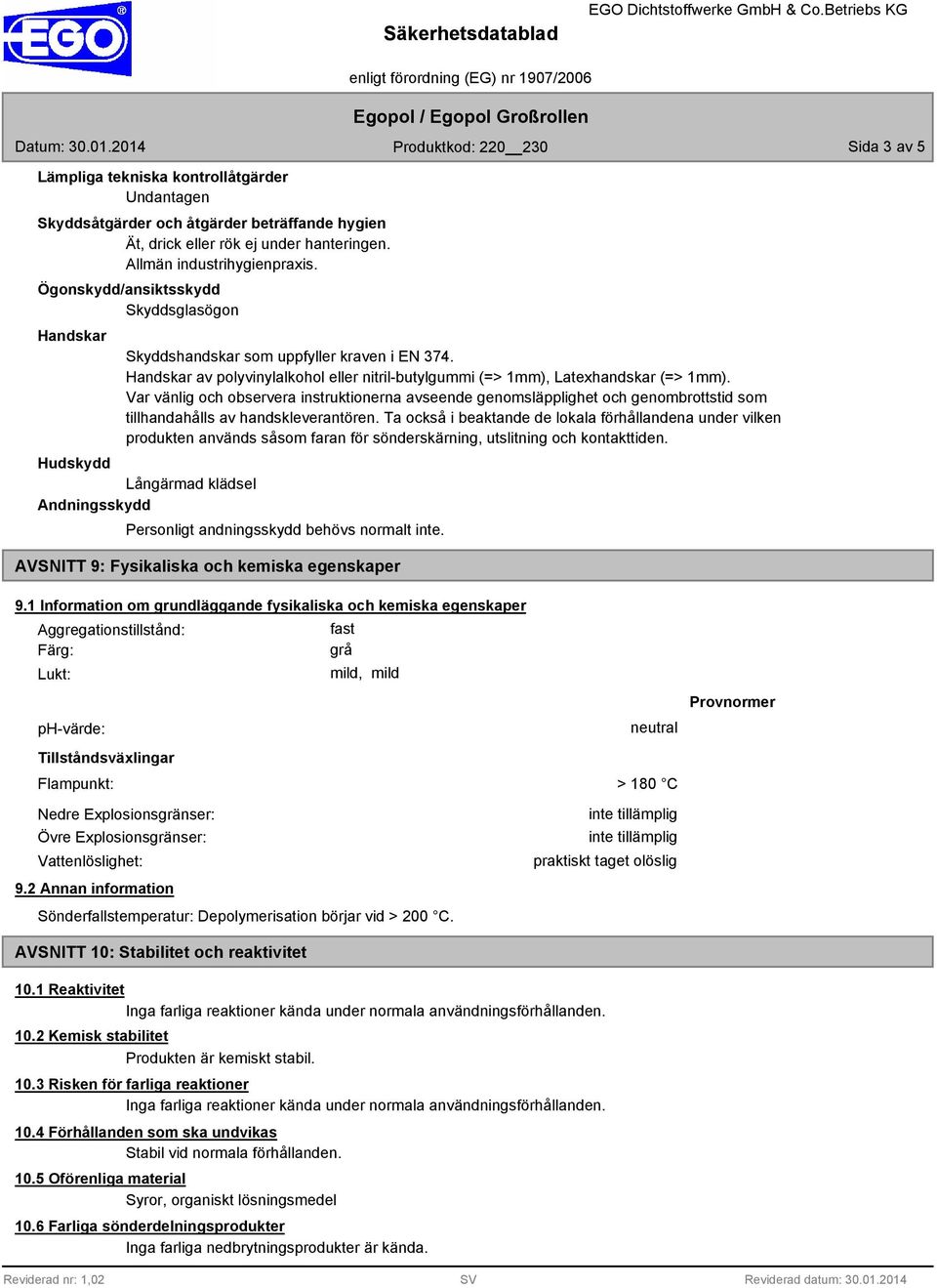 Var vänlig och observera instruktionerna avseende genomsläpplighet och genombrottstid som tillhandahålls av handskleverantören.