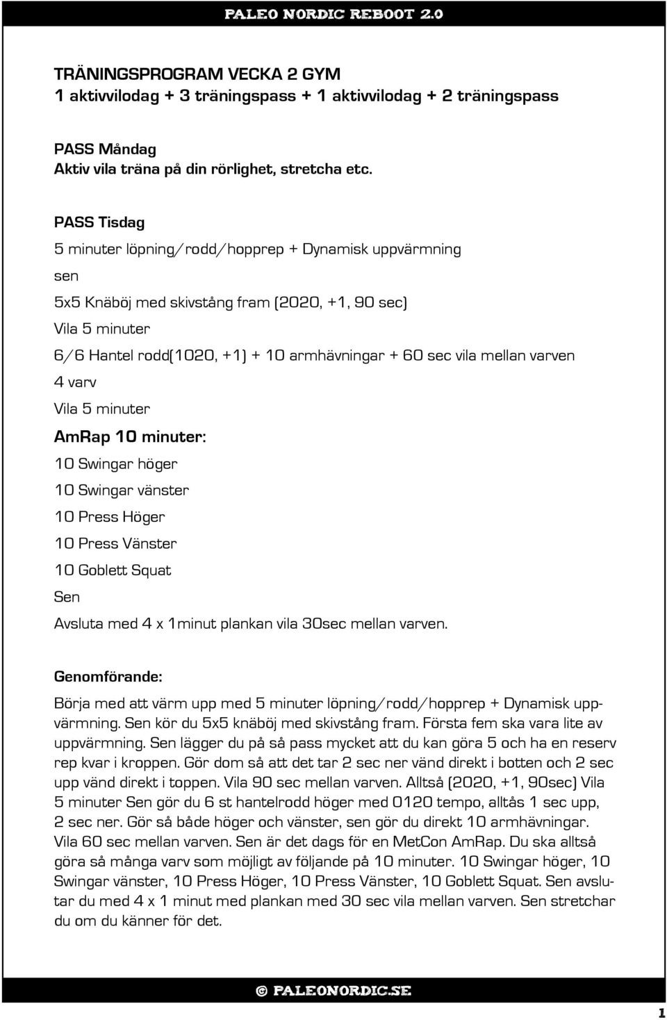 10 minuter: 10 Swingar höger 10 Swingar vänster 10 Press Höger 10 Press Vänster 10 Goblett Squat Avsluta med 4 x 1minut plankan vila 30sec mellan varven. kör du 5x5 knäböj med skivstång fram.