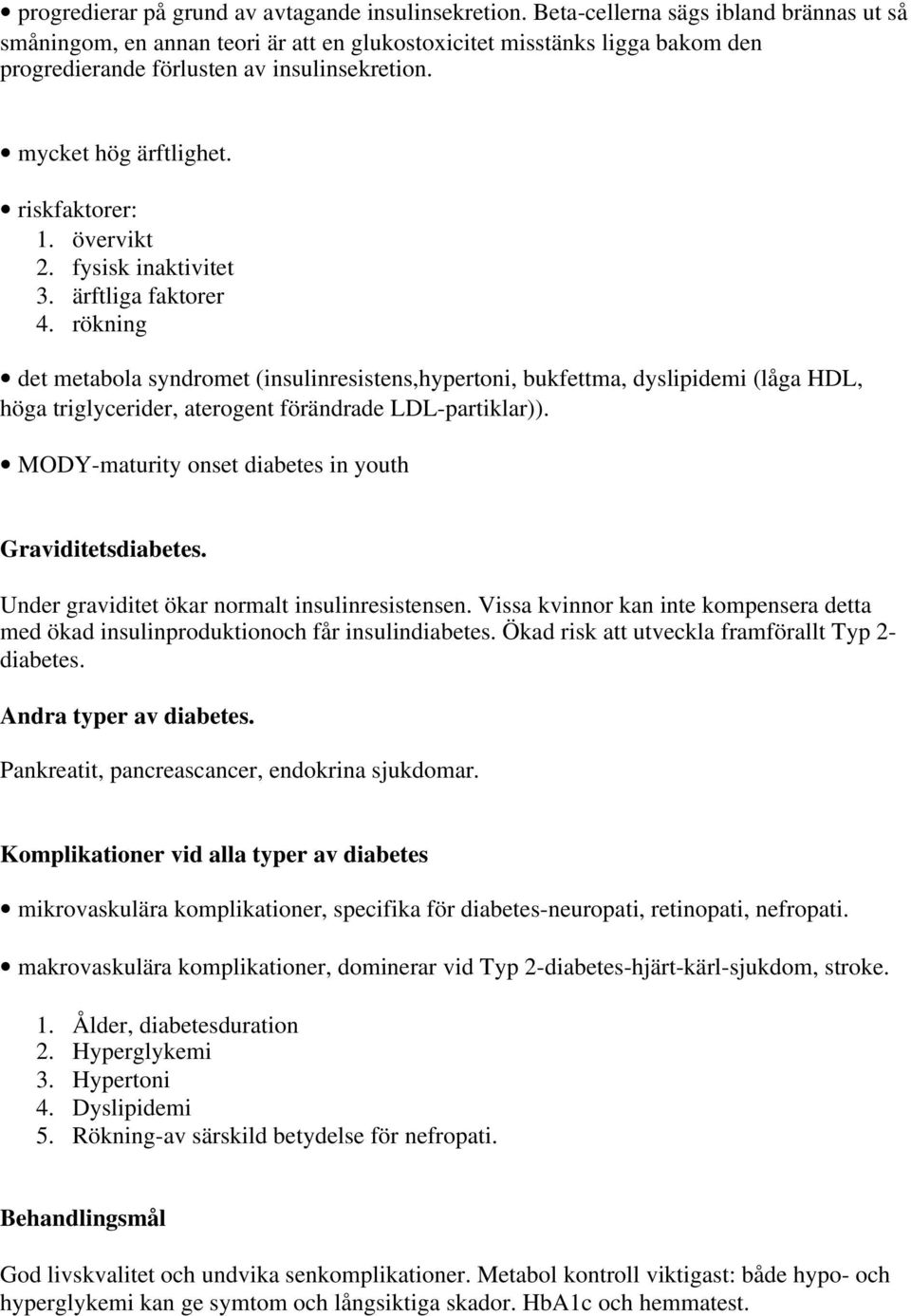 riskfaktorer: 1. övervikt 2. fysisk inaktivitet 3. ärftliga faktorer 4.