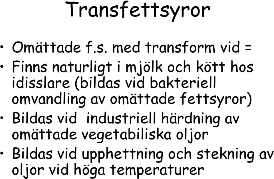 kött hos idisslare (bildas vid bakteriell omvandling av omättade