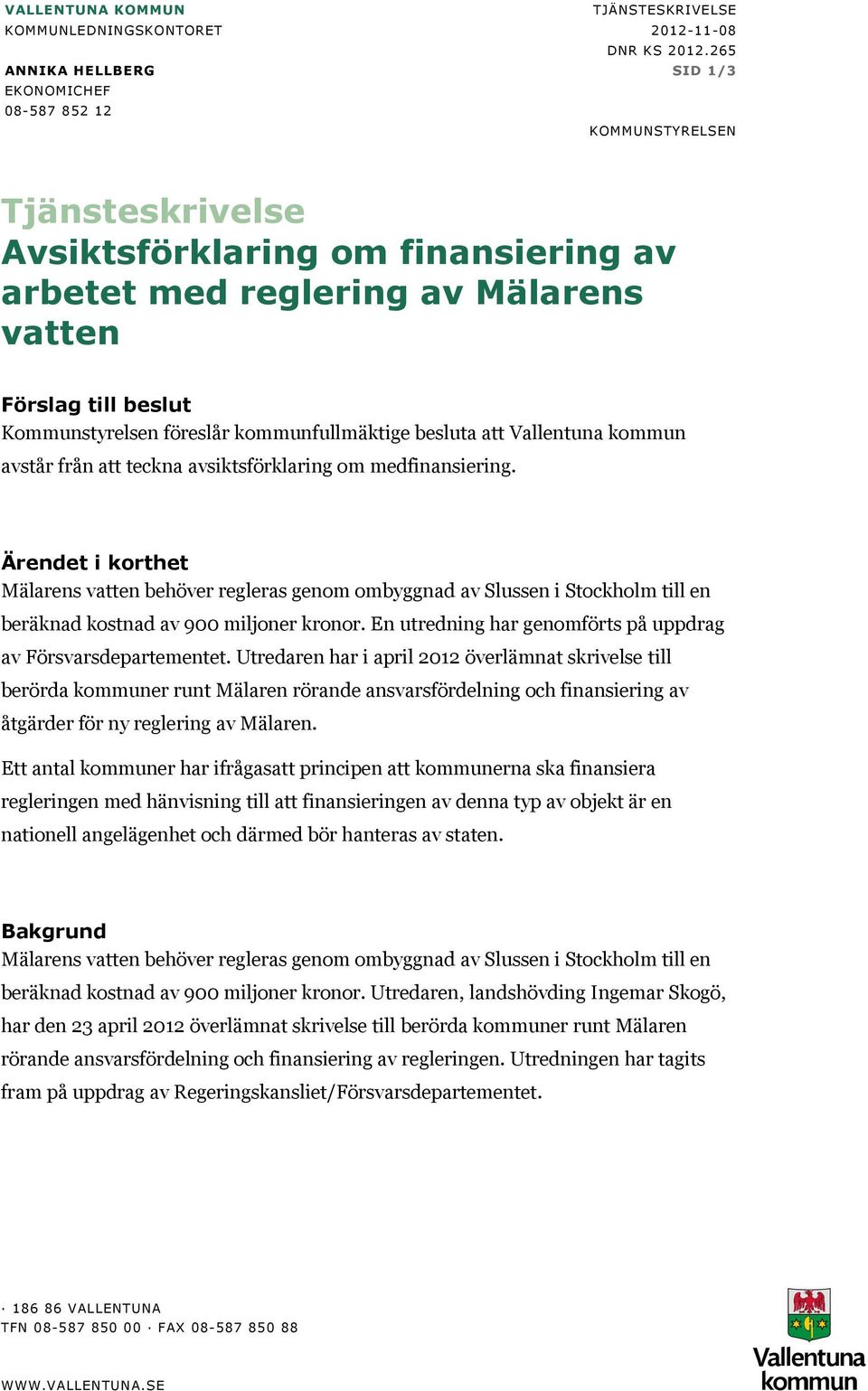 Kommunstyrelsen föreslår kommunfullmäktige besluta att Vallentuna kommun avstår från att teckna avsiktsförklaring om medfinansiering.