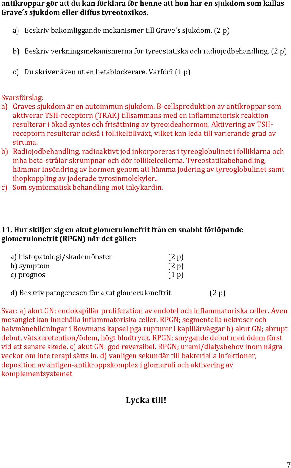 B- cellsproduktion av antikroppar som aktiverar TSH- receptorn (TRAK) tillsammans med en inflammatorisk reaktion resulterar i ökad syntes och frisättning av tyreoideahormon.