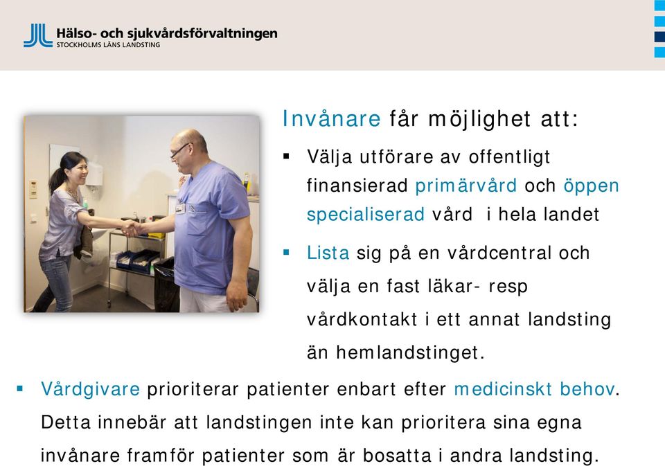 landsting än hemlandstinget. Vårdgivare prioriterar patienter enbart efter medicinskt behov.