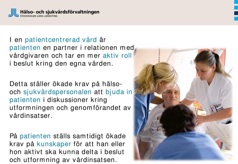 Detta ställer ökade krav på hälsooch sjukvårdspersonalen att bjuda in patienten i diskussioner kring