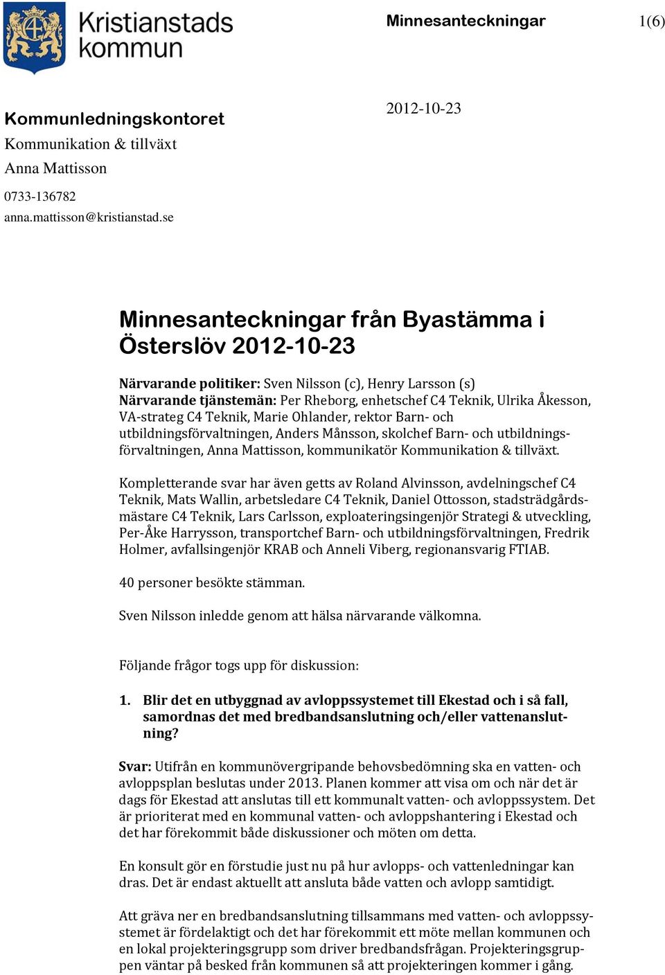 VA-strateg C4 Teknik, Marie Ohlander, rektor Barn- och utbildningsförvaltningen, Anders Månsson, skolchef Barn- och utbildningsförvaltningen, Anna Mattisson, kommunikatör Kommunikation & tillväxt.