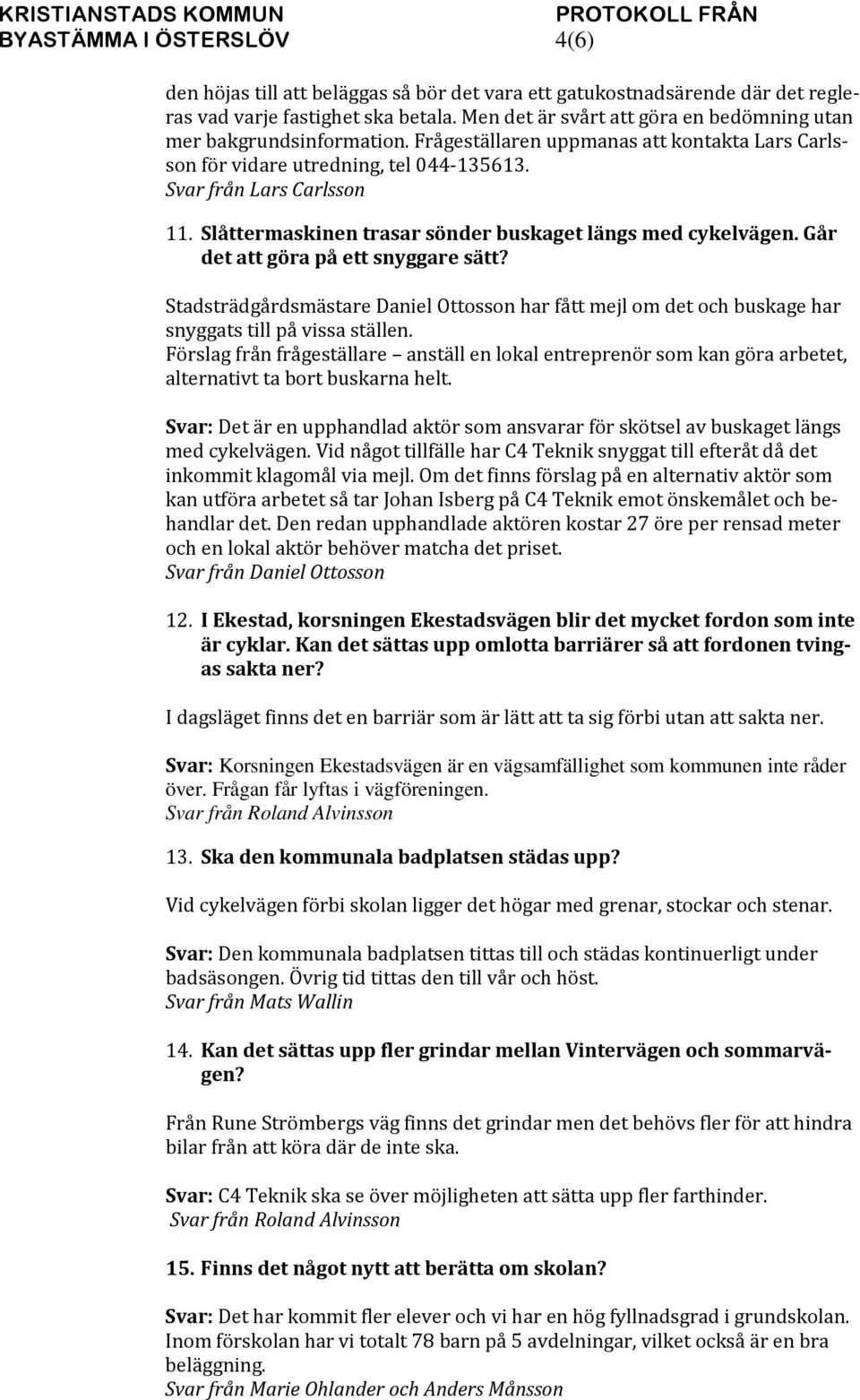 Slåttermaskinen trasar sönder buskaget längs med cykelvägen. Går det att göra på ett snyggare sätt?