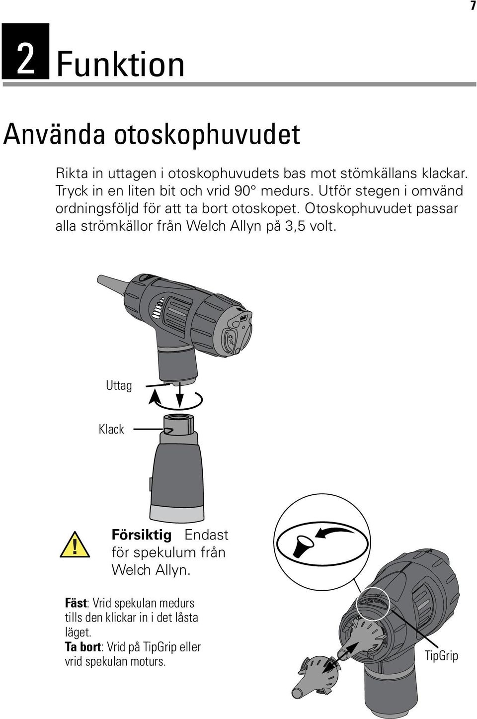 Otoskophuvudet passar alla strömkällor från Welch Allyn på 3,5 volt.