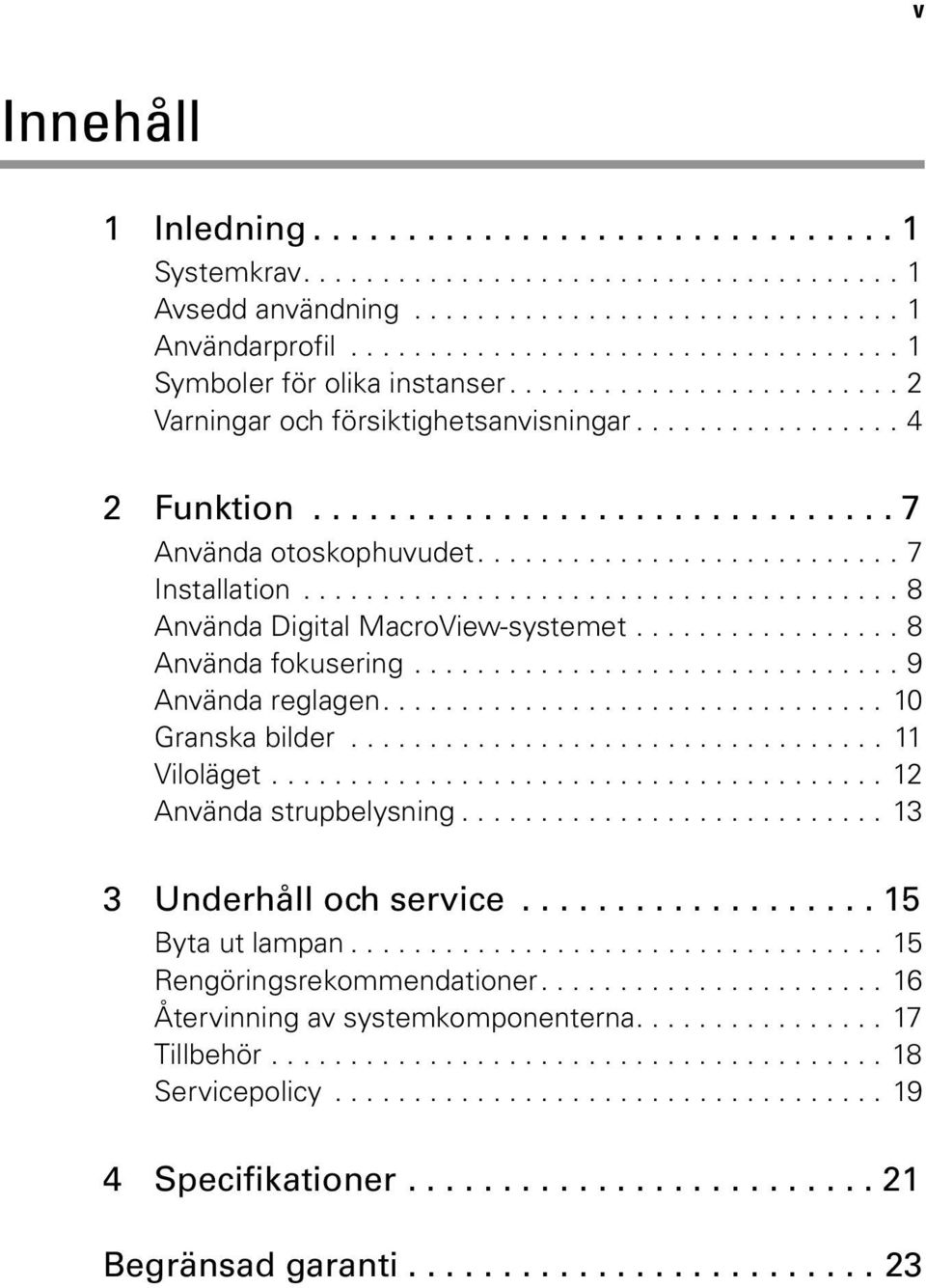 .......................... 7 Installation...................................... 8 Använda Digital MacroView-systemet................. 8 Använda fokusering............................... 9 Använda reglagen.