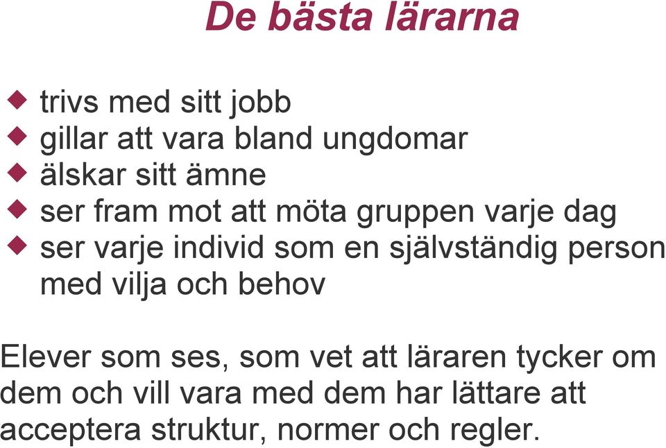 självständig person med vilja och behov Elever som ses, som vet att läraren