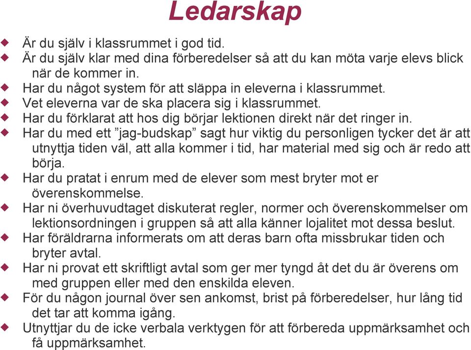 Har du med ett jag-budskap sagt hur viktig du personligen tycker det är att utnyttja tiden väl, att alla kommer i tid, har material med sig och är redo att börja.
