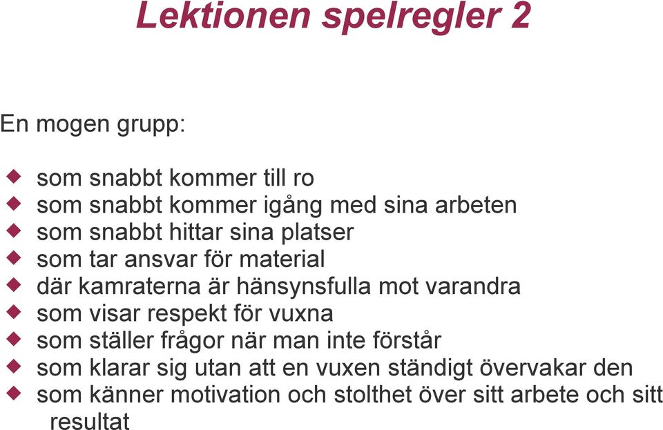 mot varandra som visar respekt för vuxna som ställer frågor när man inte förstår som klarar sig utan