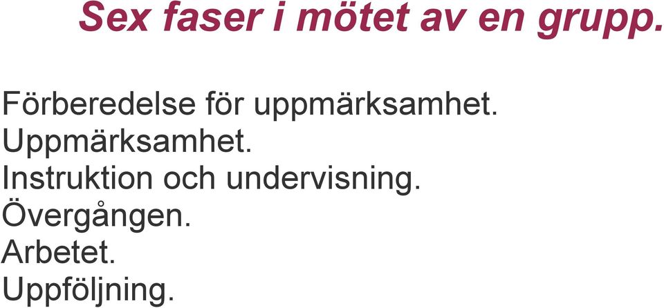 Uppmärksamhet.