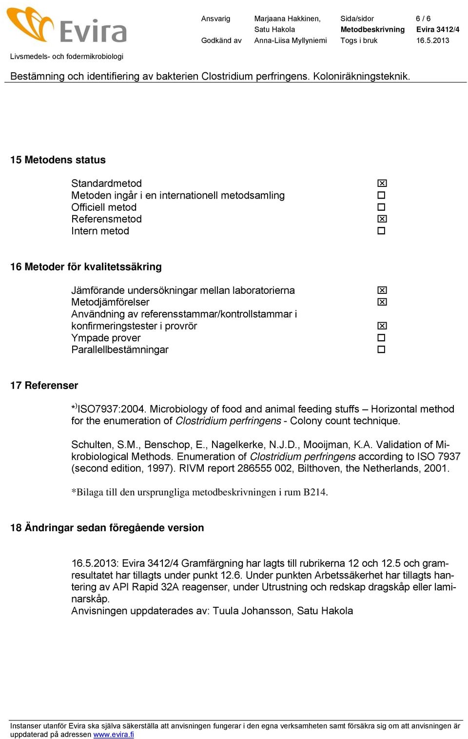 ISO7937:2004. Microbiology of food and animal feeding stuffs Horizontal method for the enumeration of Clostridium perfringens - Colony count technique. Schulten, S.M., Benschop, E., Nagelkerke, N.J.D.