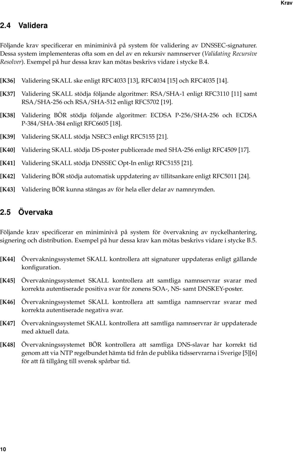 [K36] Validering SKALL ske enligt RFC4033 [13], RFC4034 [15] och RFC4035 [14].