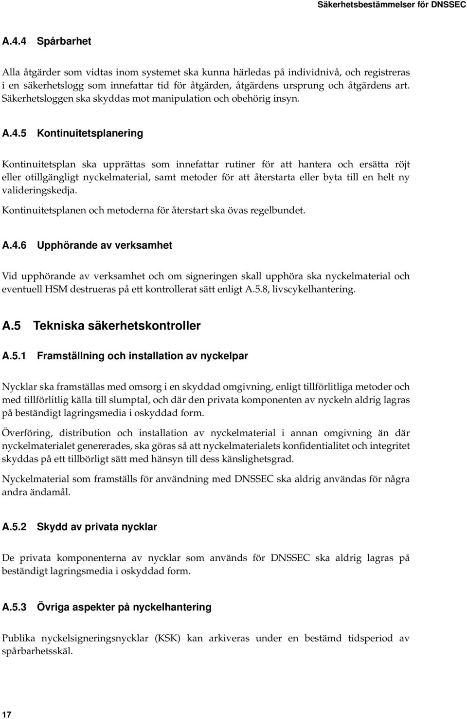 Säkerhetsloggen ska skyddas mot manipulation och obehörig insyn. A.4.