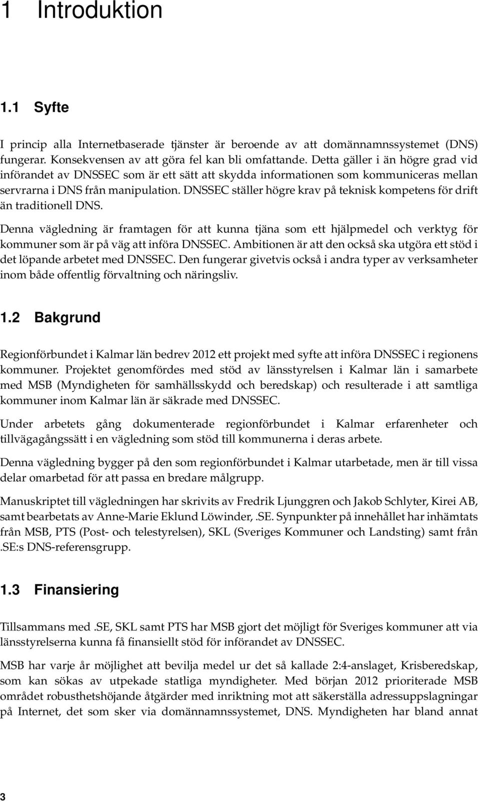 DNSSEC ställer högre krav på teknisk kompetens för drift än traditionell DNS.