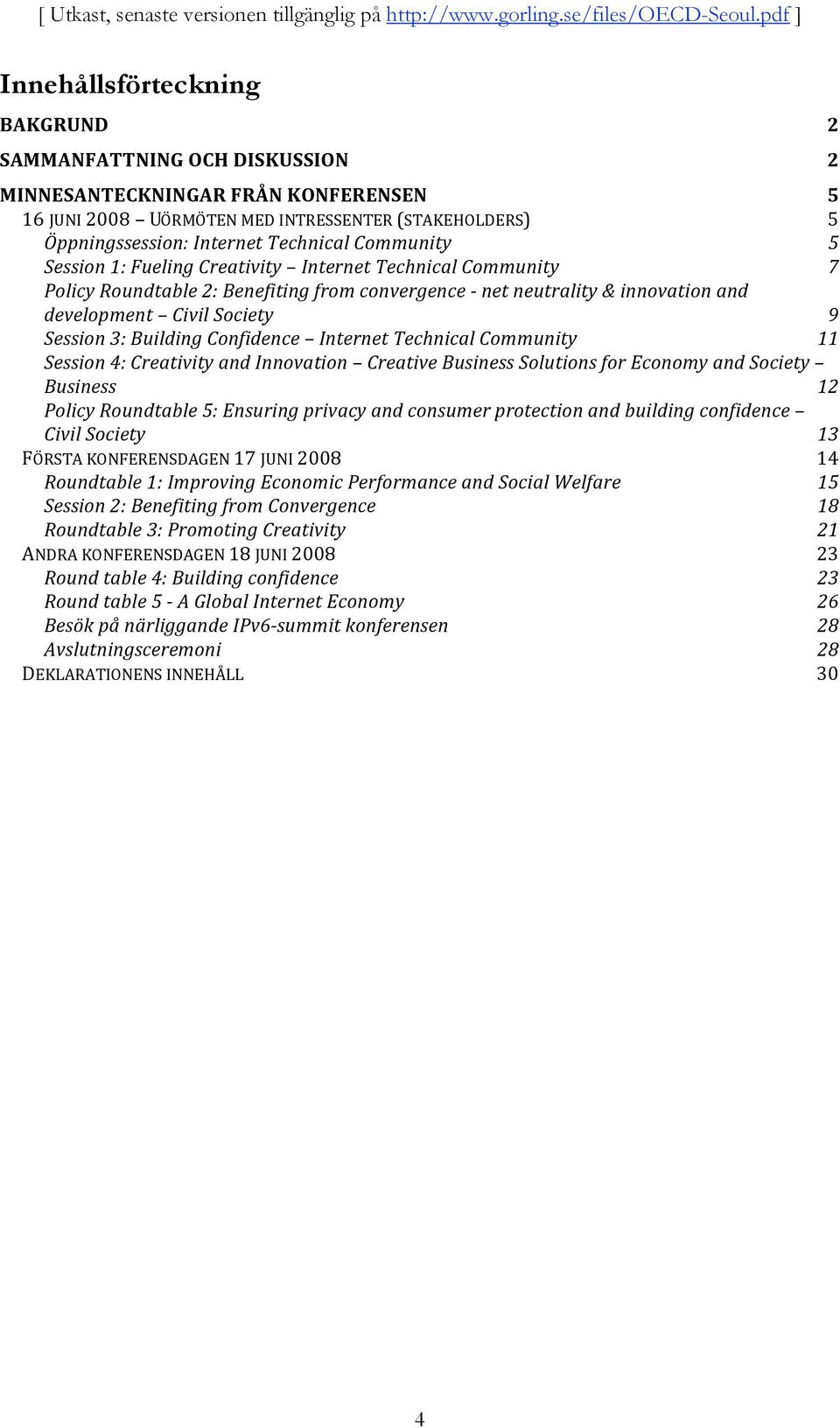 Building Confidence Internet Technical Community 11 Session 4: Creativity and Innovation Creative Business Solutions for Economy and Society Business 12 Policy Roundtable 5: Ensuring privacy and