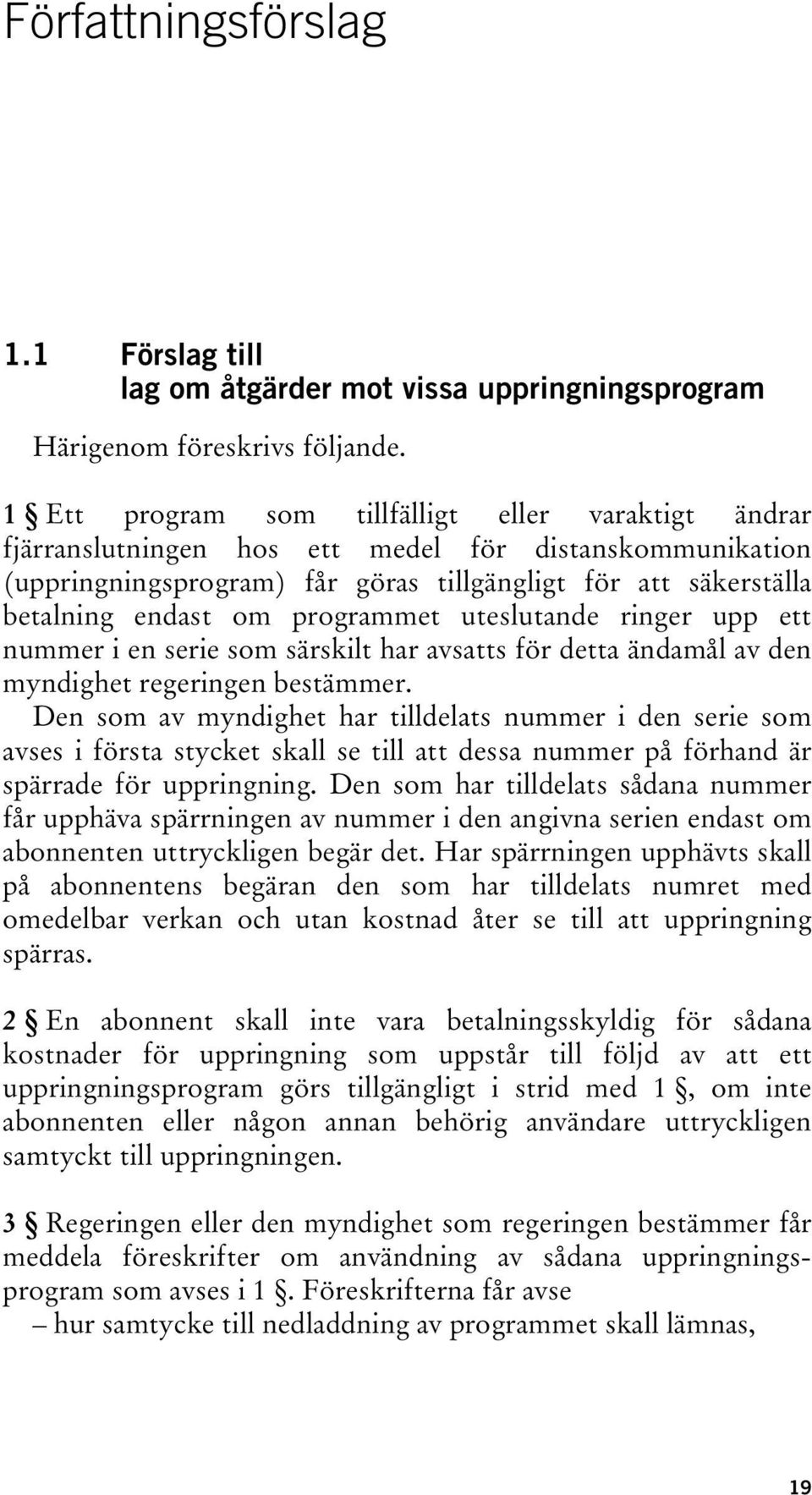 programmet uteslutande ringer upp ett nummer i en serie som särskilt har avsatts för detta ändamål av den myndighet regeringen bestämmer.