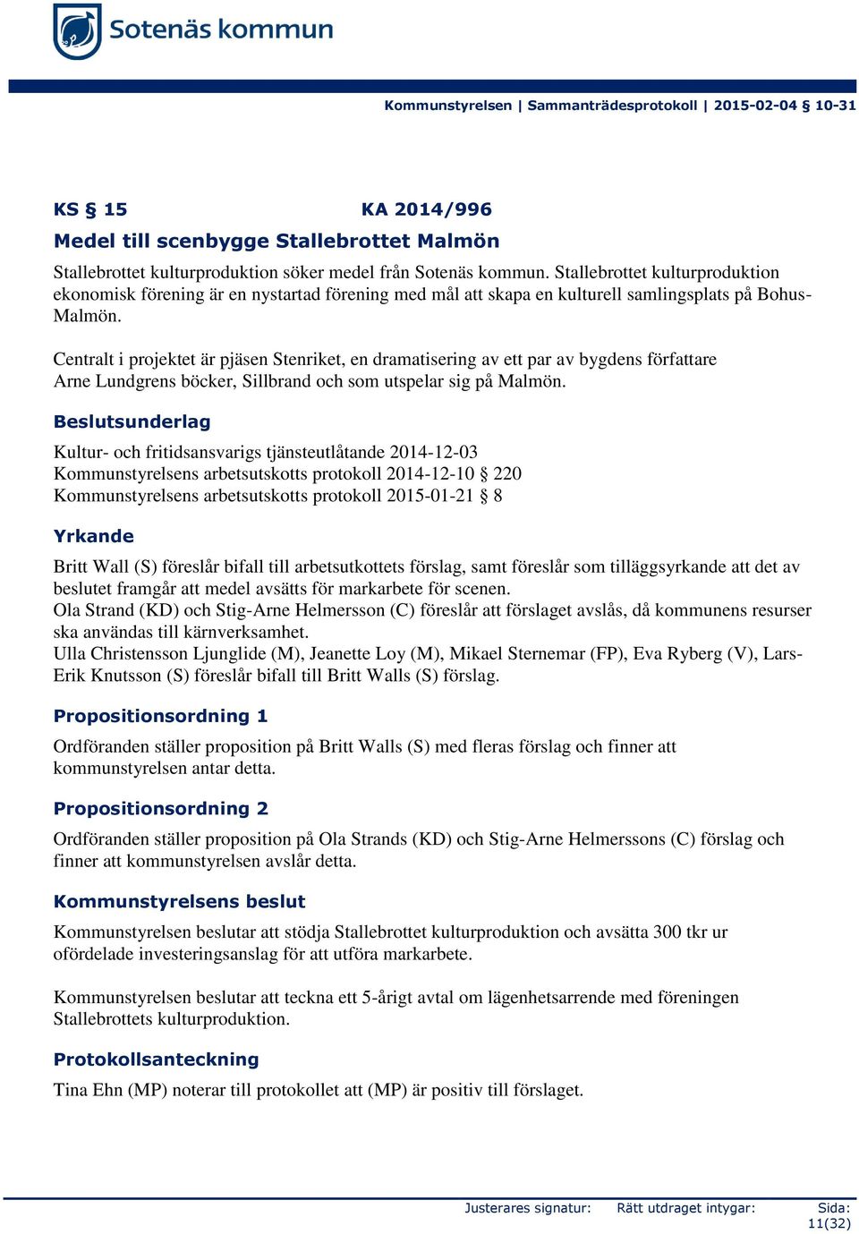 Centralt i projektet är pjäsen Stenriket, en dramatisering av ett par av bygdens författare Arne Lundgrens böcker, Sillbrand och som utspelar sig på Malmön.