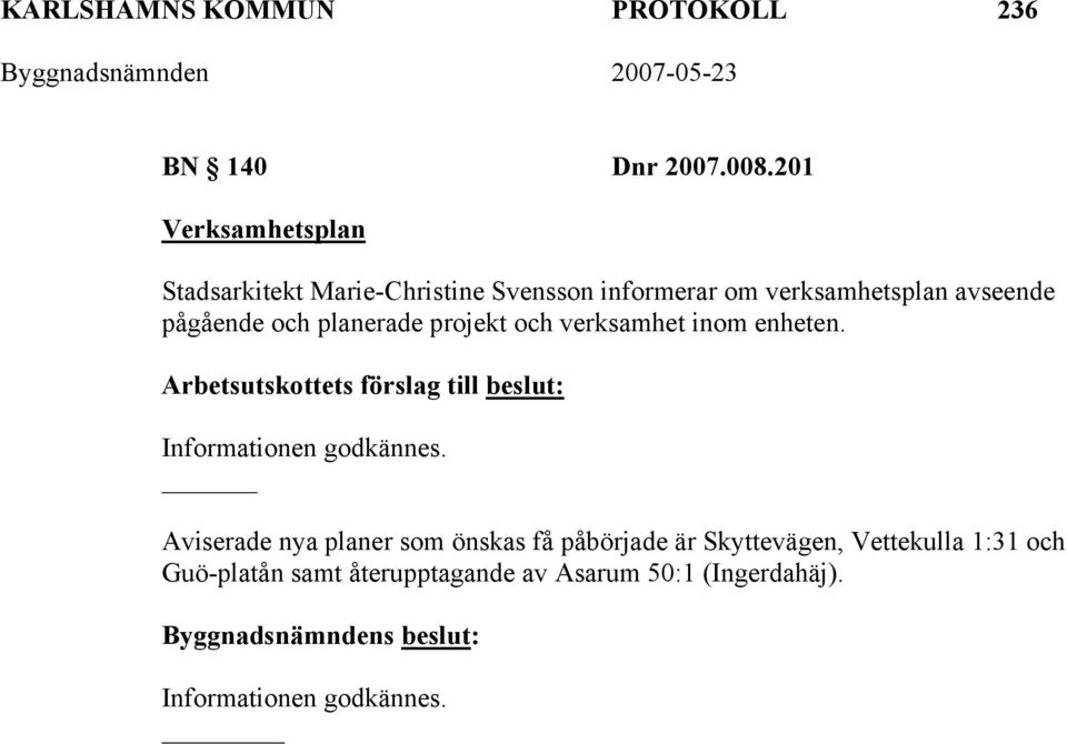 pågående och planerade projekt och verksamhet inom enheten. Informationen godkännes.