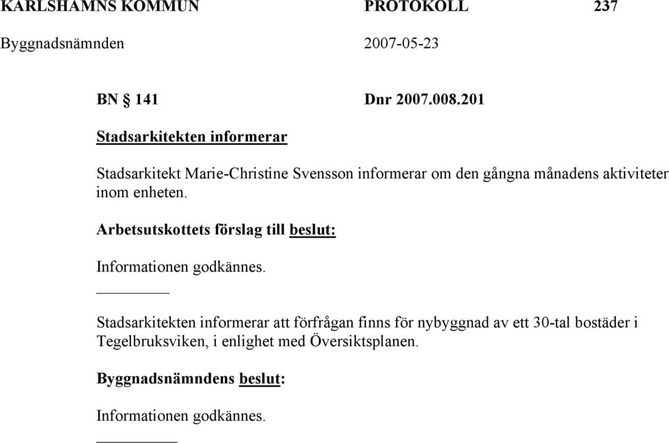 gångna månadens aktiviteter inom enheten. Informationen godkännes.