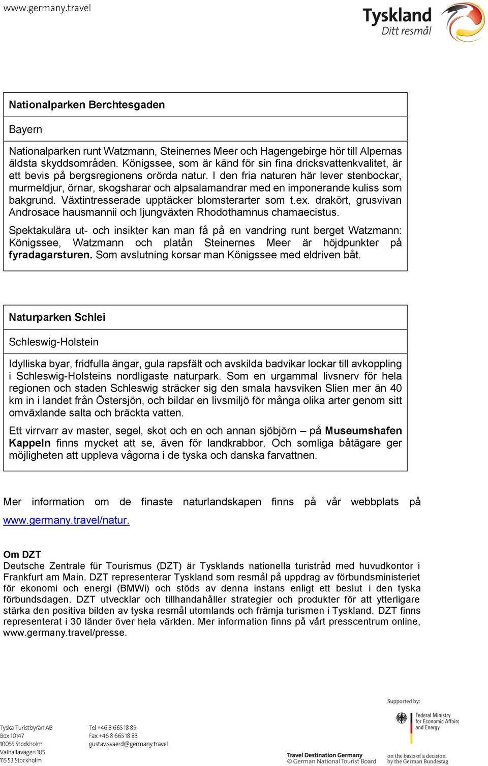 I den fria naturen här lever stenbockar, murmeldjur, örnar, skogsharar och alpsalamandrar med en imponerande kuliss som bakgrund. Växtintresserade upptäcker blomsterarter som t.ex.