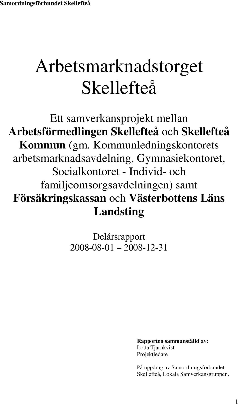 familjeomsorgsavdelningen) samt Försäkringskassan och Västerbottens Läns Landsting Delårsrapport 2008-08-01