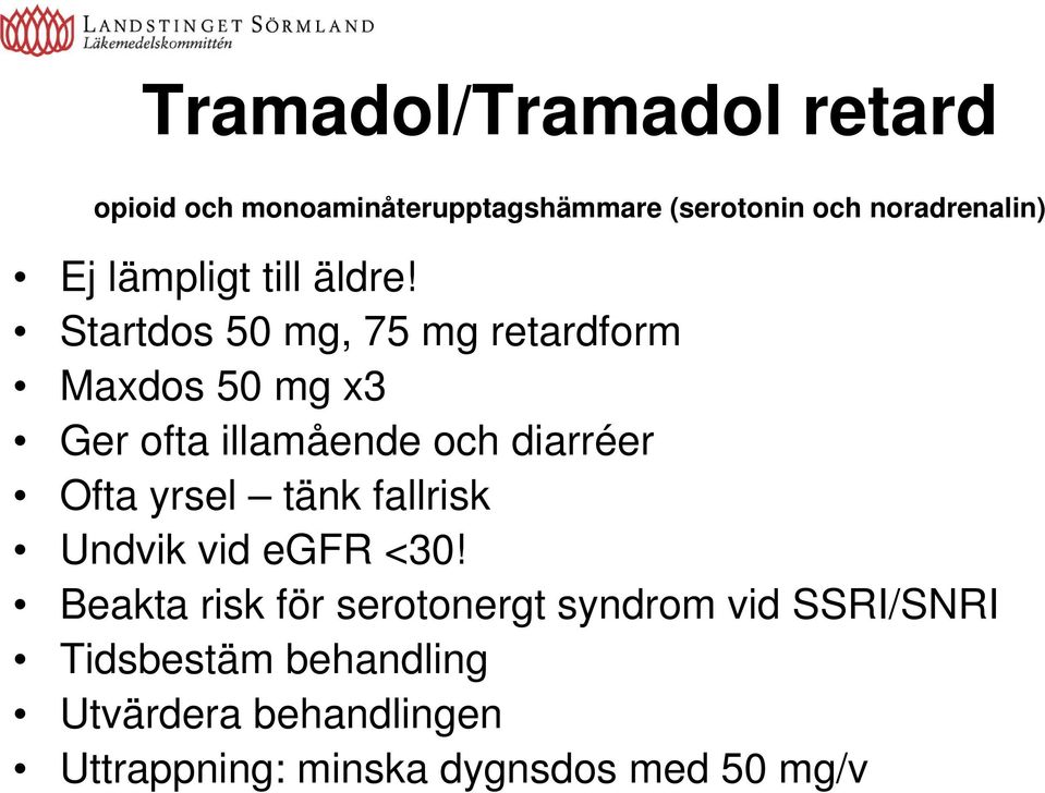 Startdos 50 mg, 75 mg retardform Maxdos 50 mg x3 Ger ofta illamående och diarréer Ofta yrsel