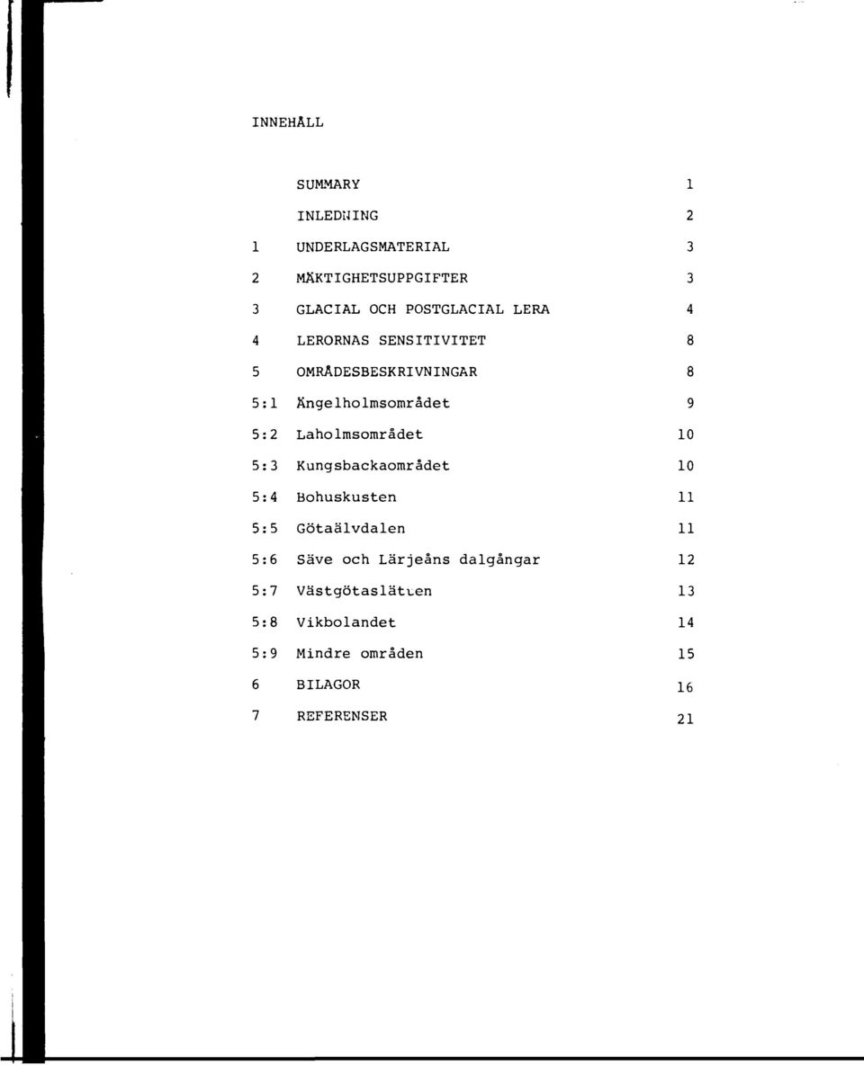 Kungsbackaområdet 5:4 Bohuskusten 5:5 Götaälvdalen 5:6 Säve och Lärjeans dalgångar 5:7