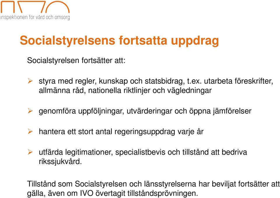 jämförelser hantera ett stort antal regeringsuppdrag varje år utfärda legitimationer, specialistbevis och tillstånd att bedriva