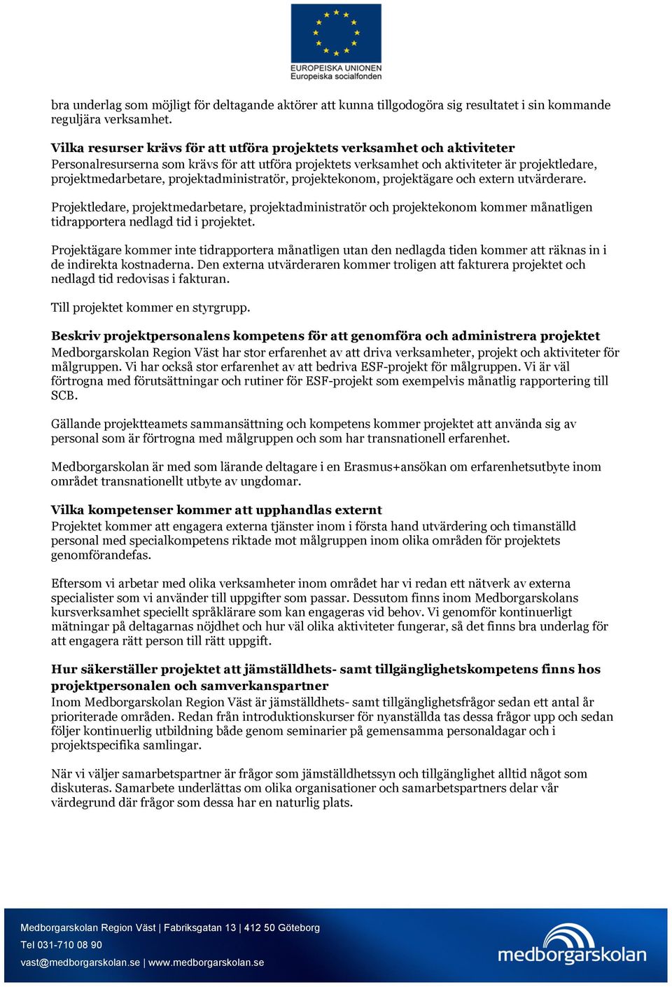 projektadministratör, projektekonom, projektägare och extern utvärderare.