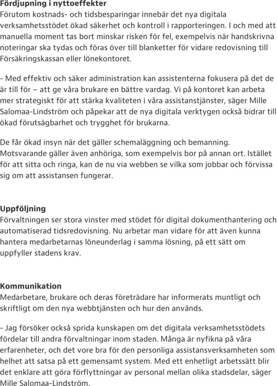 lönekontoret. - Med effektiv och säker administration kan assistenterna fokusera på det de är till för att ge våra brukare en bättre vardag.