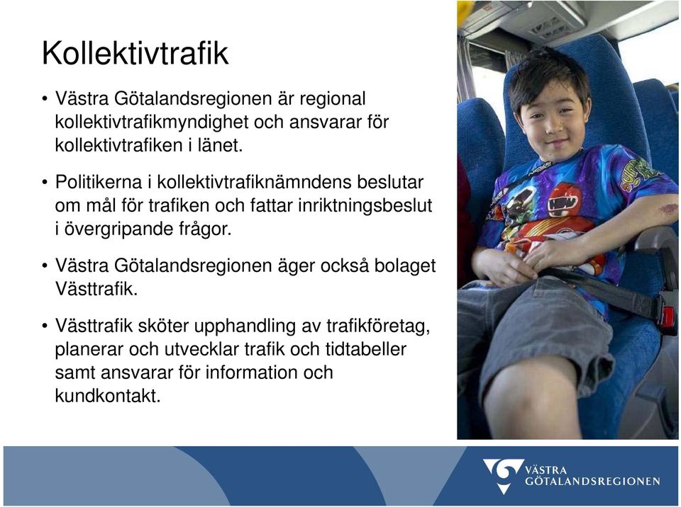 Politikerna i kollektivtrafiknämndens beslutar om mål för trafiken och fattar inriktningsbeslut i