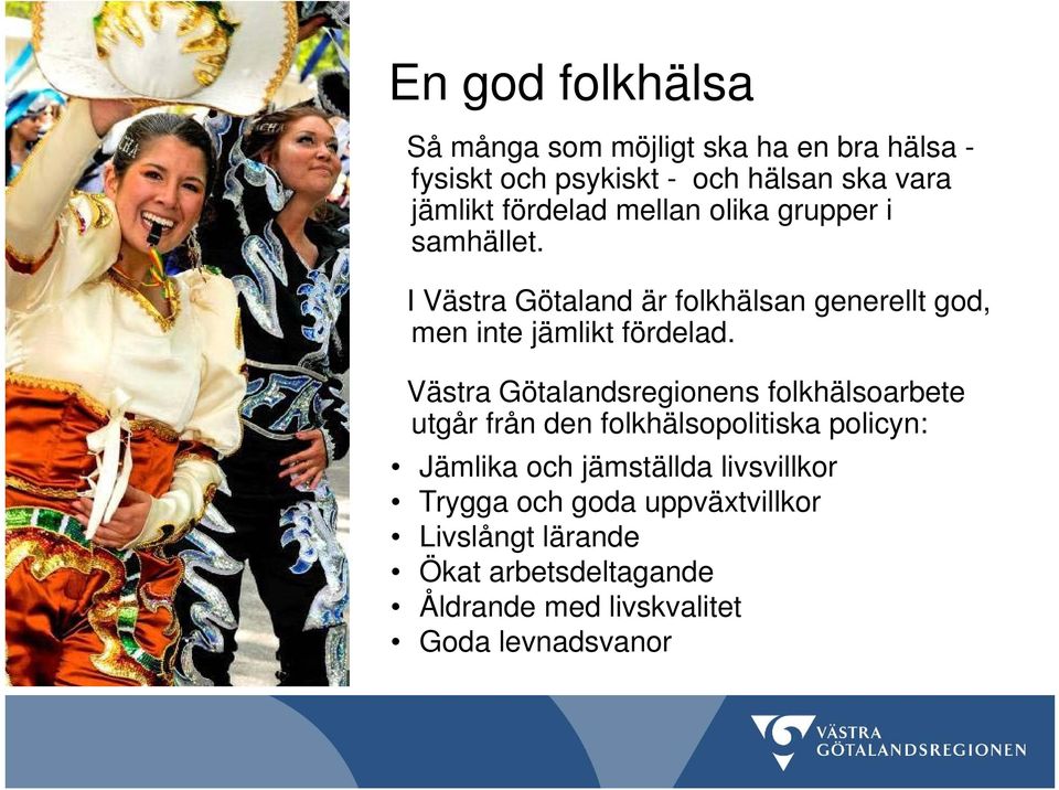 Västra Götalandsregionens folkhälsoarbete utgår från den folkhälsopolitiska policyn: Jämlika och jämställda