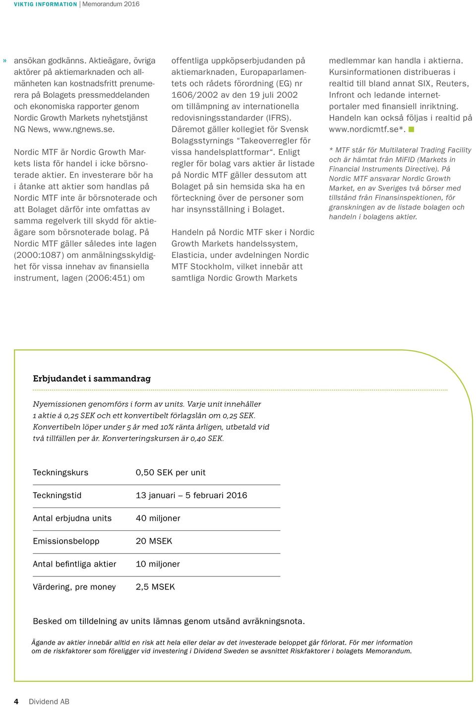 ngnews.se. Nordic MTF är Nordic Growth Markets lista för handel i icke börsnoterade aktier.