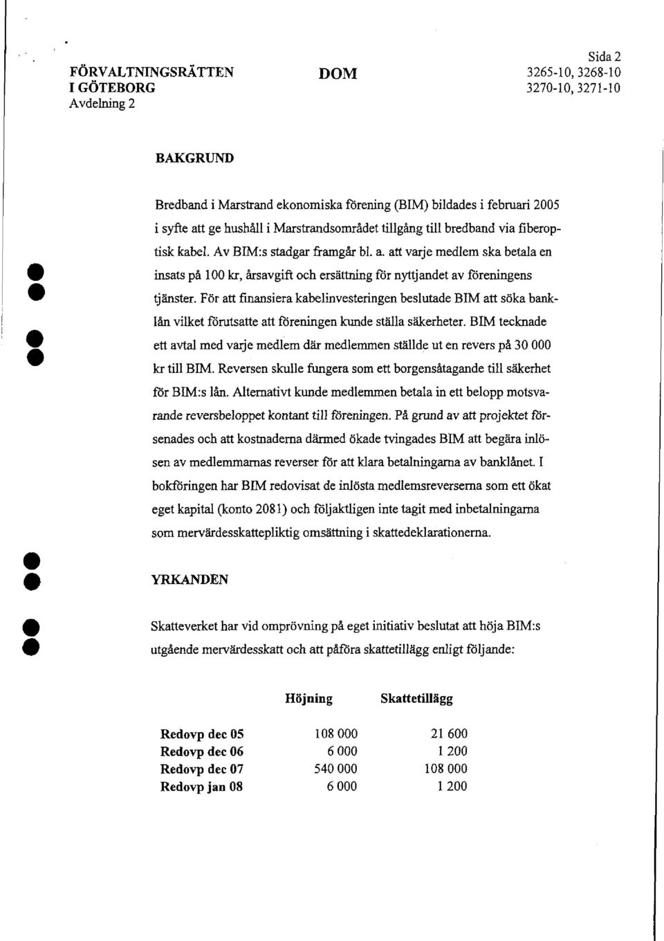 att varje medlem ska betala en insats på 100 kr, årsavgift och ersättning för nyttjandet av föreningens tjänster.