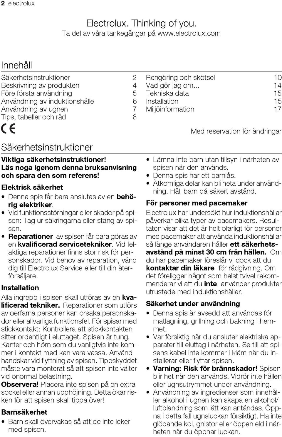 com Innehåll Säkerhetsinstruktioner 2 Beskrivning av produkten 4 Före första användning 5 Användning av induktionshälle 6 Användning av ugnen 7 Tips, tabeller och råd 8 Rengöring och skötsel 10 Vad