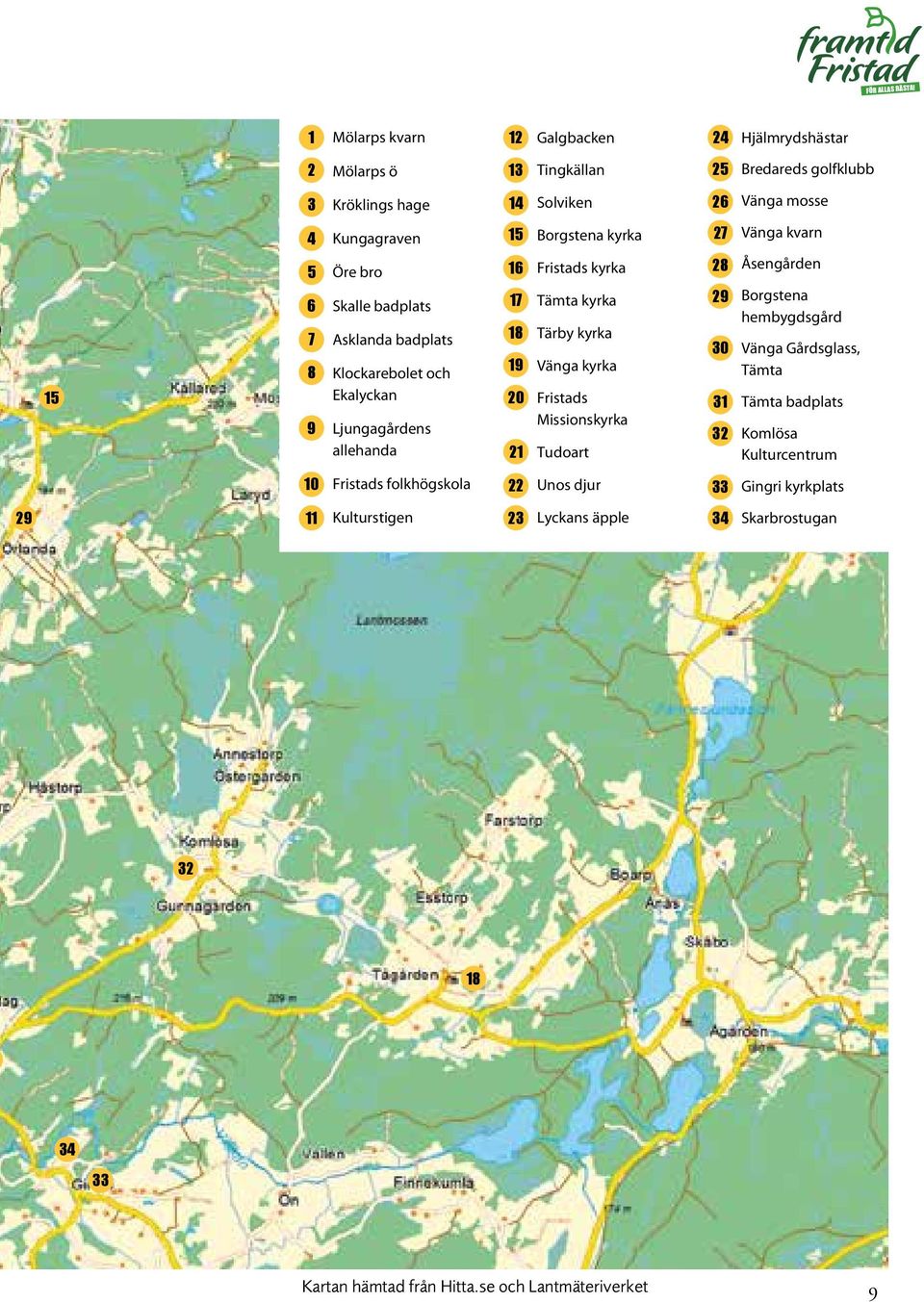 bro Skalle badplats Asklanda badplats Klockarebolet och Ekalyckan Ljungagårdens allehanda 15 16 17 18 19 20 21 Borgstena kyrka Fristads kyrka Tämta kyrka Tärby kyrka Vänga