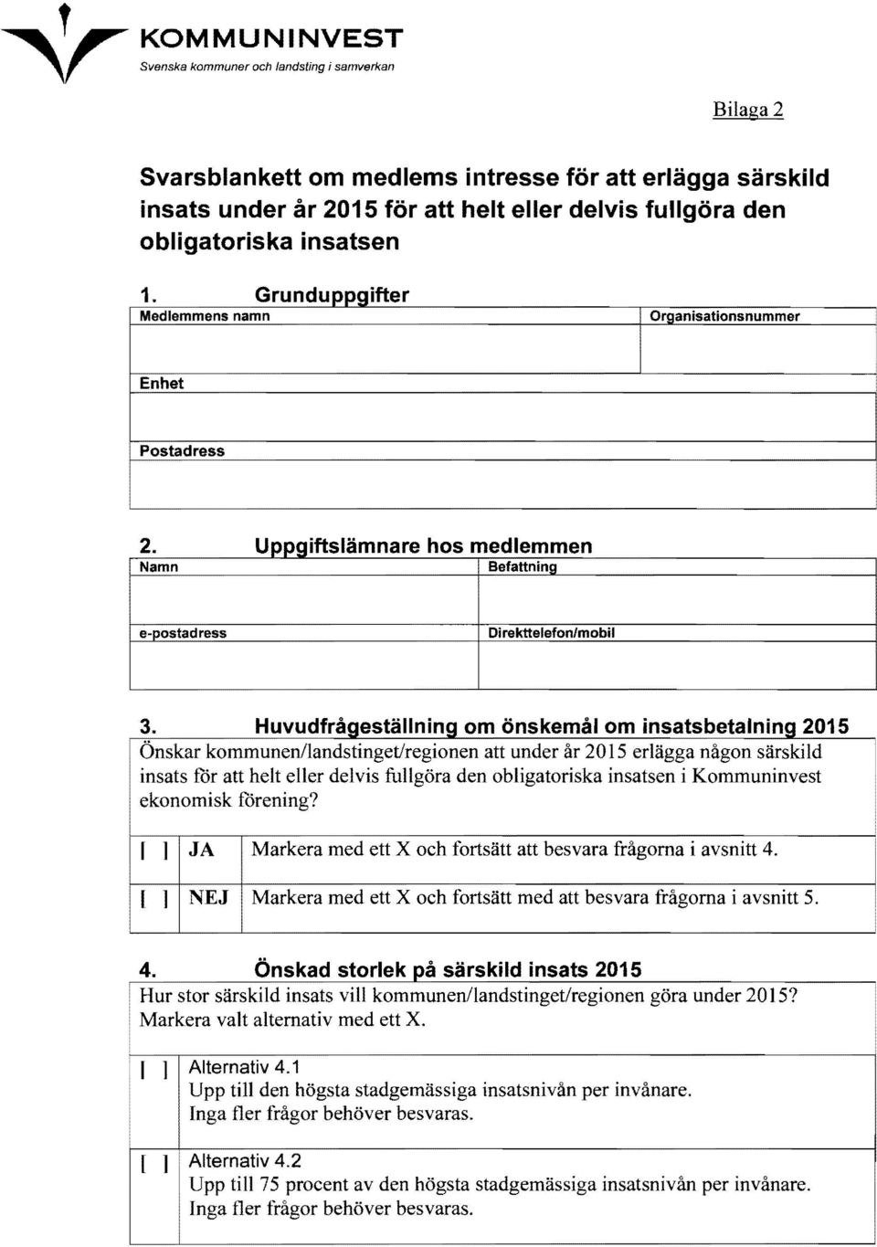 kar kommunen/landstinget/regionen att under år 2015 erlägga någon särskild insats for att helt eller delvis fullgöra den obligatoriska insatsen i Kommuninvest ekonomisk forening?