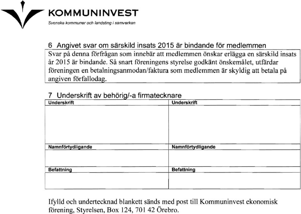 Så snart foreningens styrelse godkänt önskemålet, utfårdar föreningen en betalningsanmodanifaktura som medlemmen är skyldig att betala på an iven