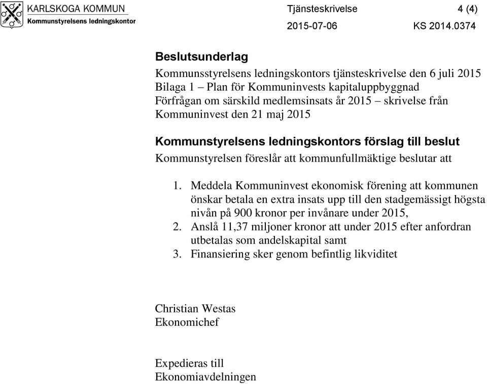 skrivelse från Kommuninvest den 21 maj 2015 Kommunstyrelsens ledningskontors förslag till beslut Kommunstyrelsen föreslår att kommunfullmäktige beslutar att 1.