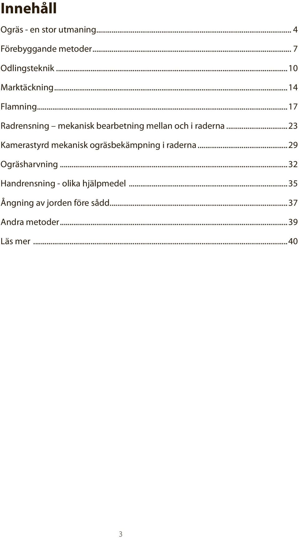 ..17 Radrensning mekanisk bearbetning mellan och i raderna.