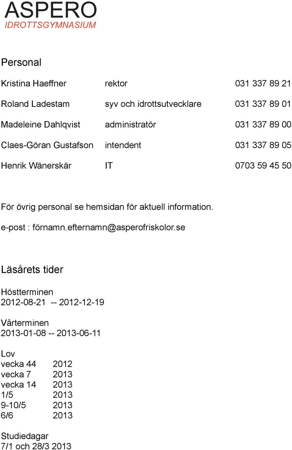 övrig personal se hemsidan för aktuell information. e-post : förnamn.efternamn@asperofriskolor.