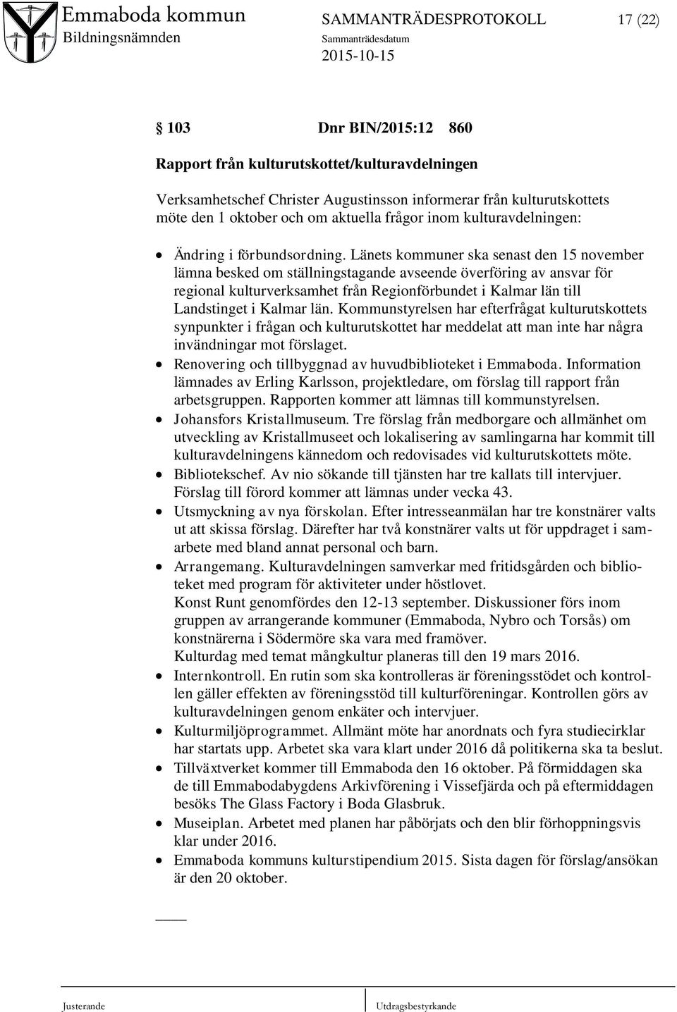 Länets kommuner ska senast den 15 november lämna besked om ställningstagande avseende överföring av ansvar för regional kulturverksamhet från Regionförbundet i Kalmar län till Landstinget i Kalmar