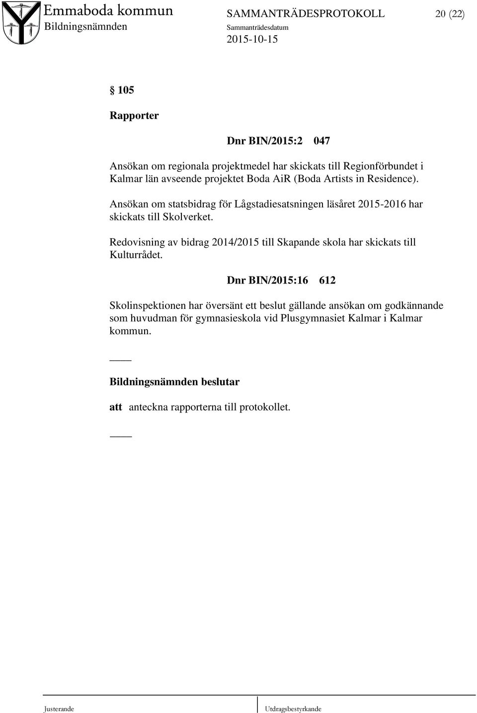 Ansökan om statsbidrag för Lågstadiesatsningen läsåret 2015-2016 har skickats till Skolverket.