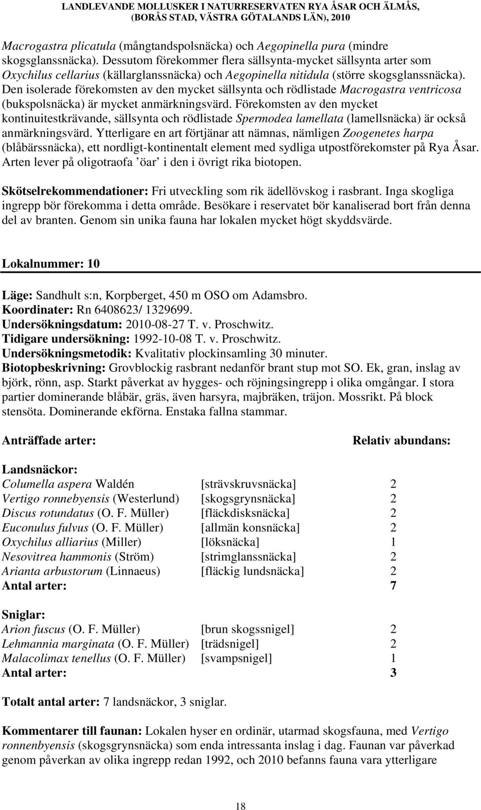 Den isolerade förekomsten av den mycket sällsynta och rödlistade Macrogastra ventricosa (bukspolsnäcka) är mycket anmärkningsvärd.