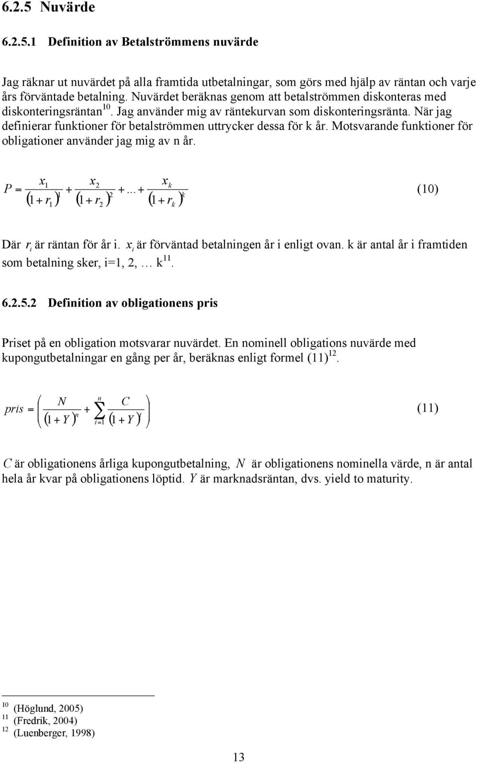 Motsvaade futoe fö oblgatoe aväde ag mg av å. P x x... ( ( ( x (0 Dä ä äta fö å. x ä fövätad betalge å elgt ova. ä atal å famtde som betalg se,,,. 6..5.