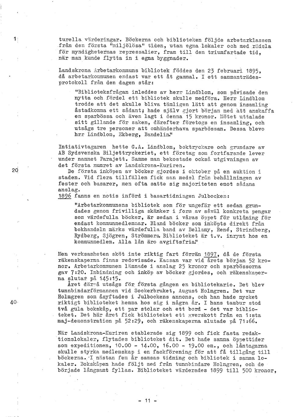 Landskrora irbetarkonnuns bibliotek föddes den 23 februari 1895, då arbetarkonnunen endast var ett %t ganmal. I ett sanmentradesprotokoll fran den dagen står: "Biblioteksfr%gan inleddes av her?